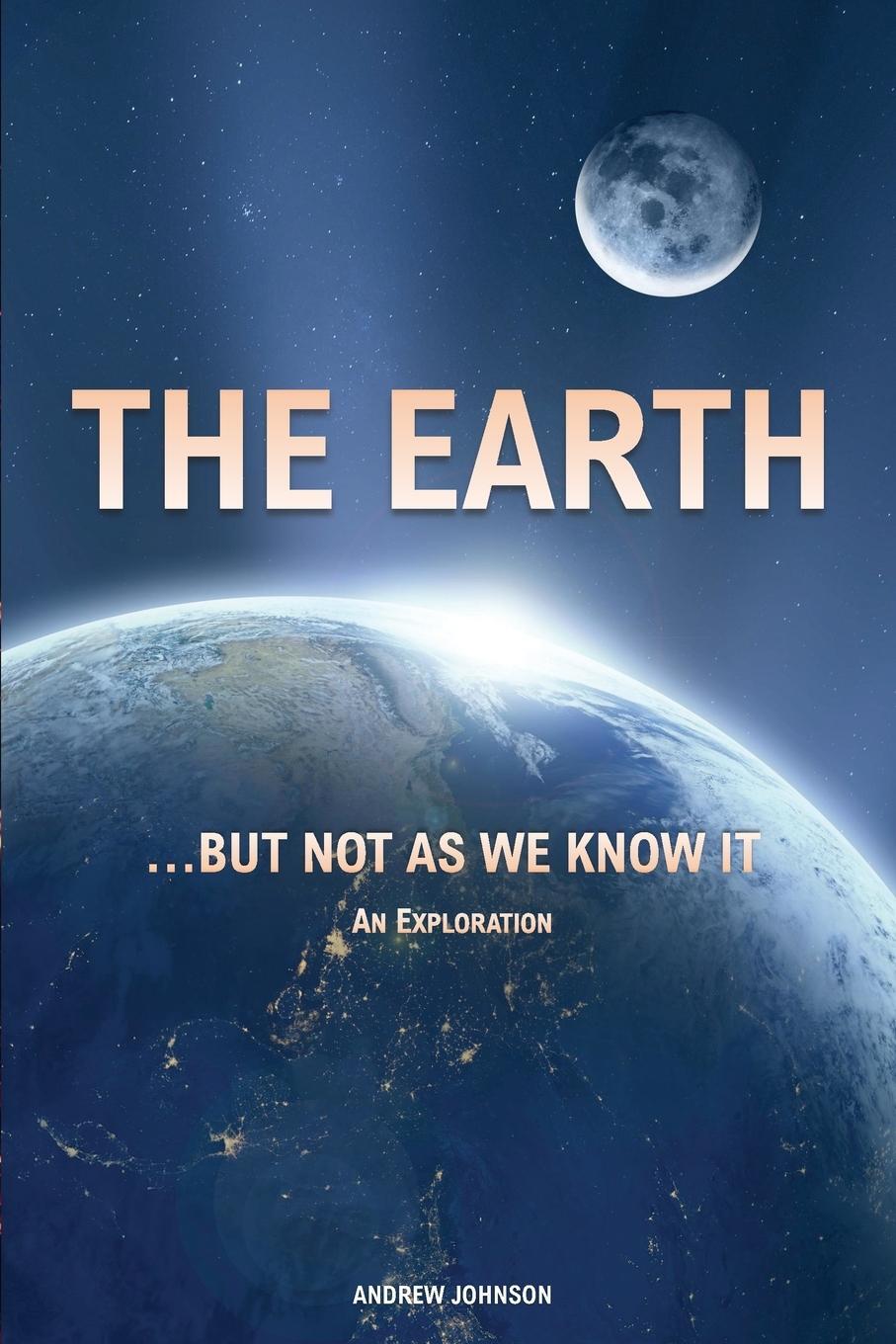 Cover: 9781702017572 | The Earth... but not As We Know It | An Exploration | Andrew Johnson