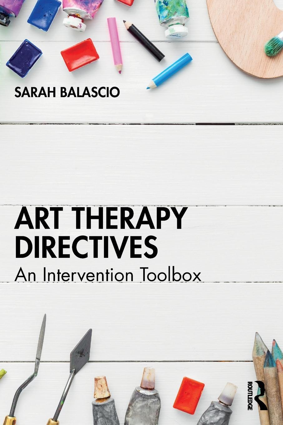 Cover: 9781032537399 | Art Therapy Directives | An Intervention Toolbox | Sarah Balascio