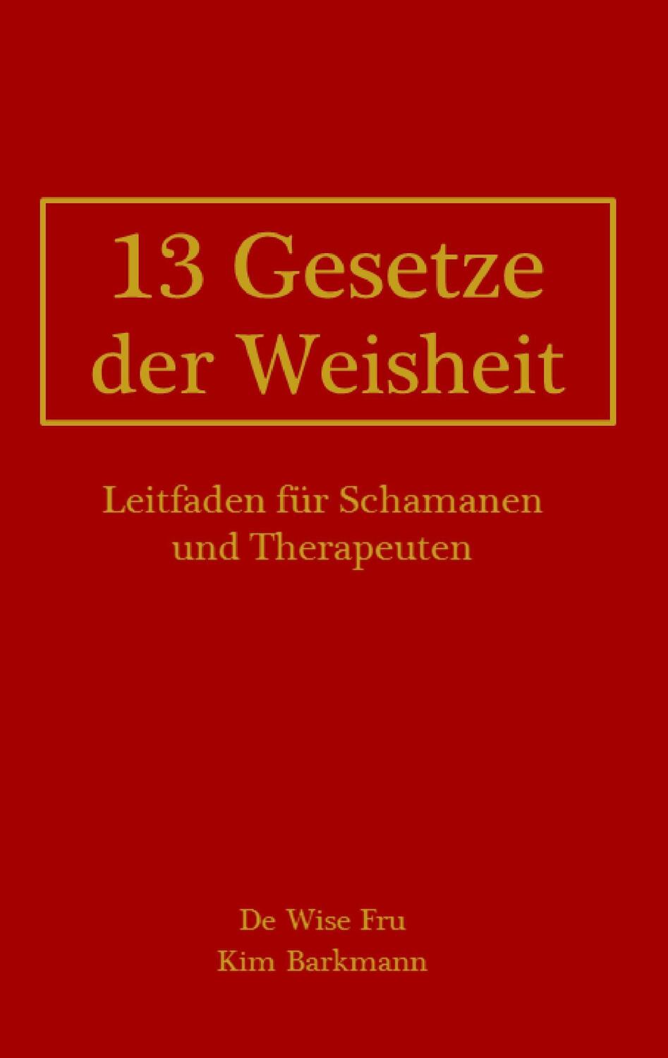 Cover: 9783739238180 | 13 Gesetze der Weisheit | Leitfaden für Schamanen und Therapeuten