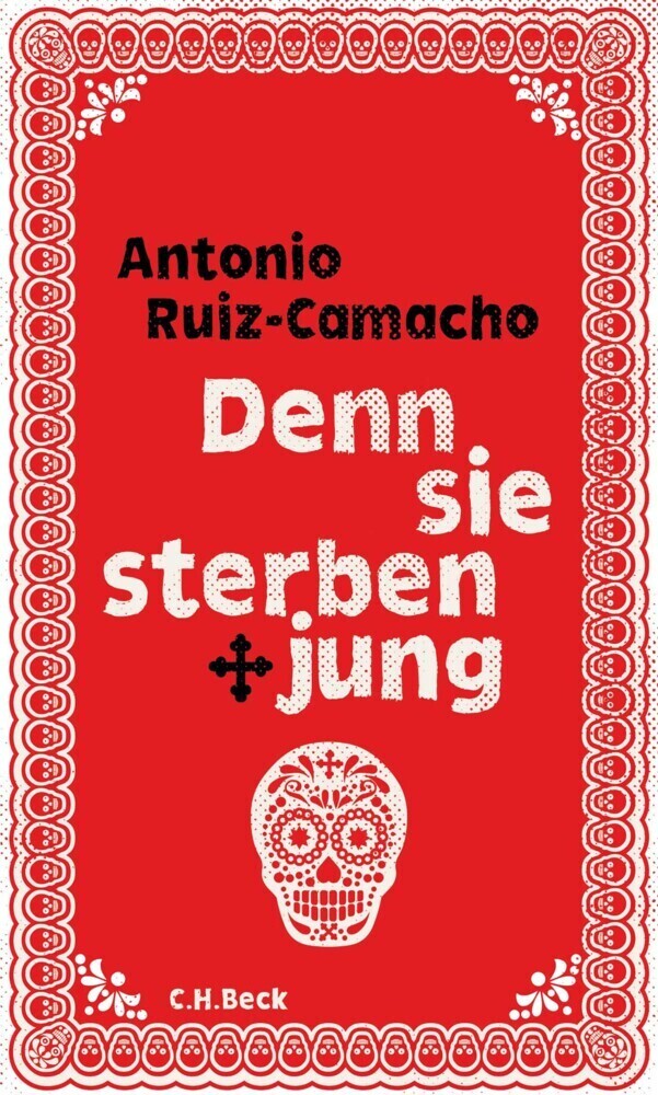 Cover: 9783406725272 | Denn sie sterben jung | Stories | Antonio Ruiz-Camacho | Buch | 2018