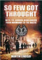 Cover: 9781848848566 | So Few Got through: With the Gordon Highlanders From Normandy to...