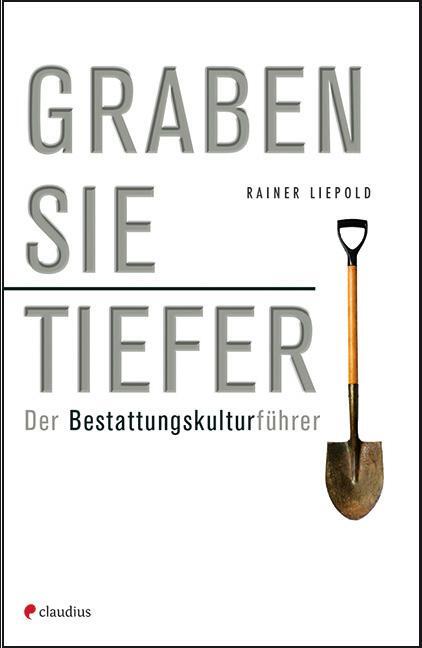 Cover: 9783532624685 | Graben Sie tiefer! | Der Bestattungskulturführer | Rainer Liepold