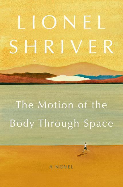 Cover: 9780062328298 | The Motion of the Body Through Space | A Novel | Lionel Shriver | Buch