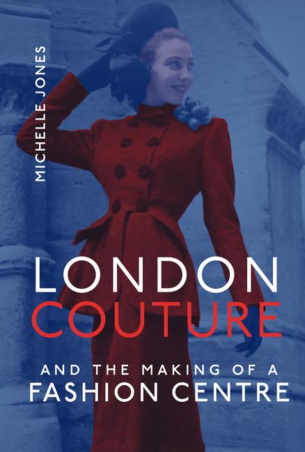 Cover: 9780262046572 | London Couture and the Making of a Fashion Centre | Michelle Jones