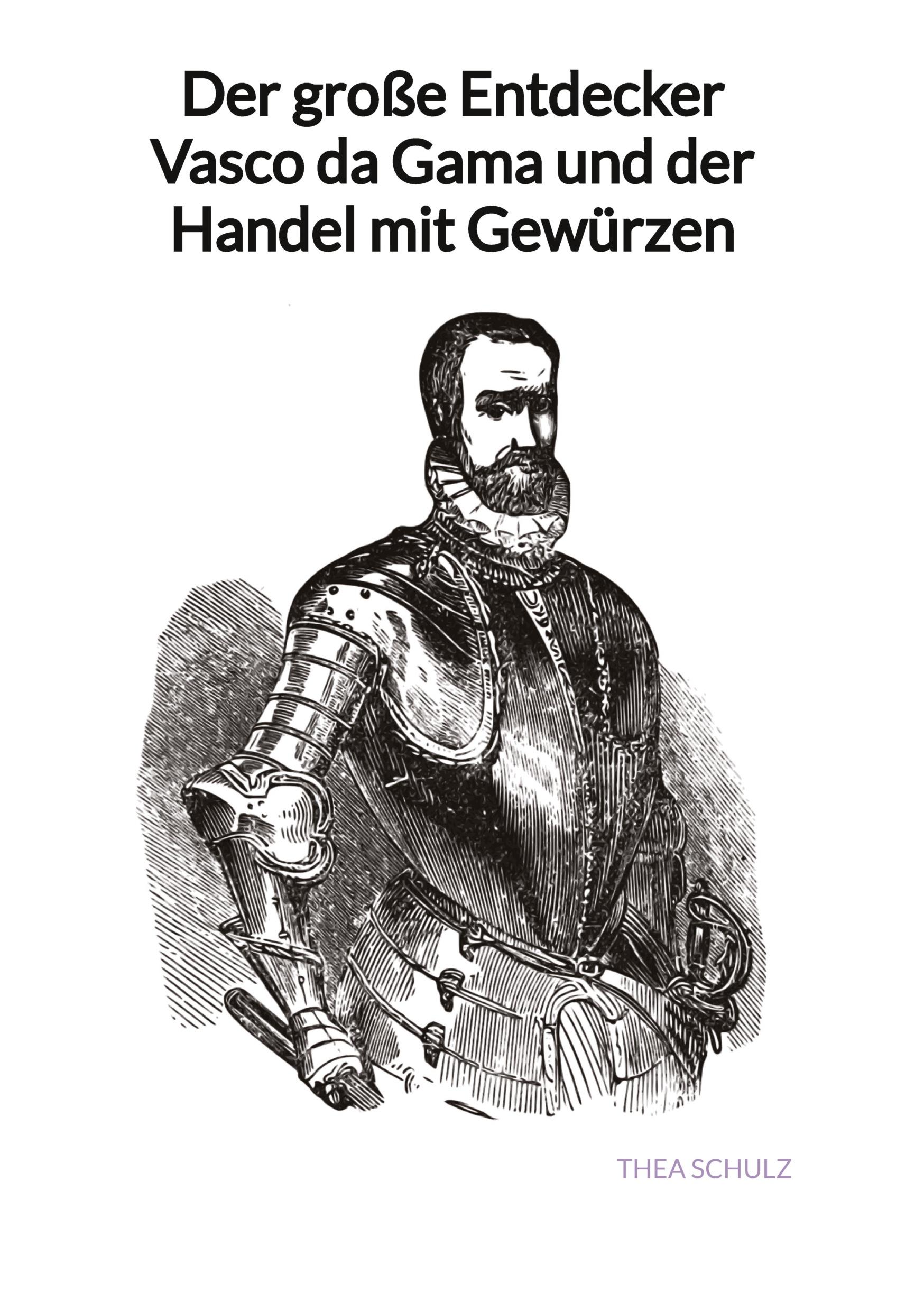 Cover: 9783347997714 | Der große Entdecker Vasco da Gama und der Handel mit Gewürzen | Schulz