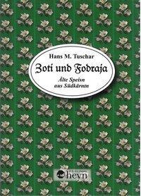 Cover: 9783708402901 | Zoti und Fodraja | Ålte Speisn aus Südkärntn | Hans M Tuschar | 2008