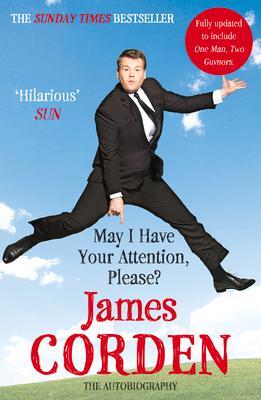 Cover: 9780099560234 | May I Have Your Attention, Please? | The Autobiography | James Corden
