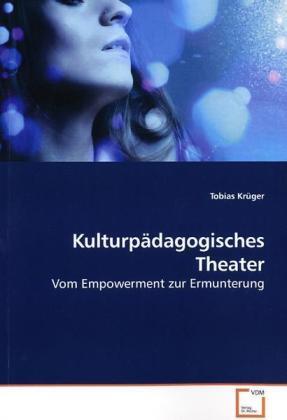 Cover: 9783639193626 | Kulturpädagogisches Theater | Vom Empowerment zur Ermunterung | Krüger