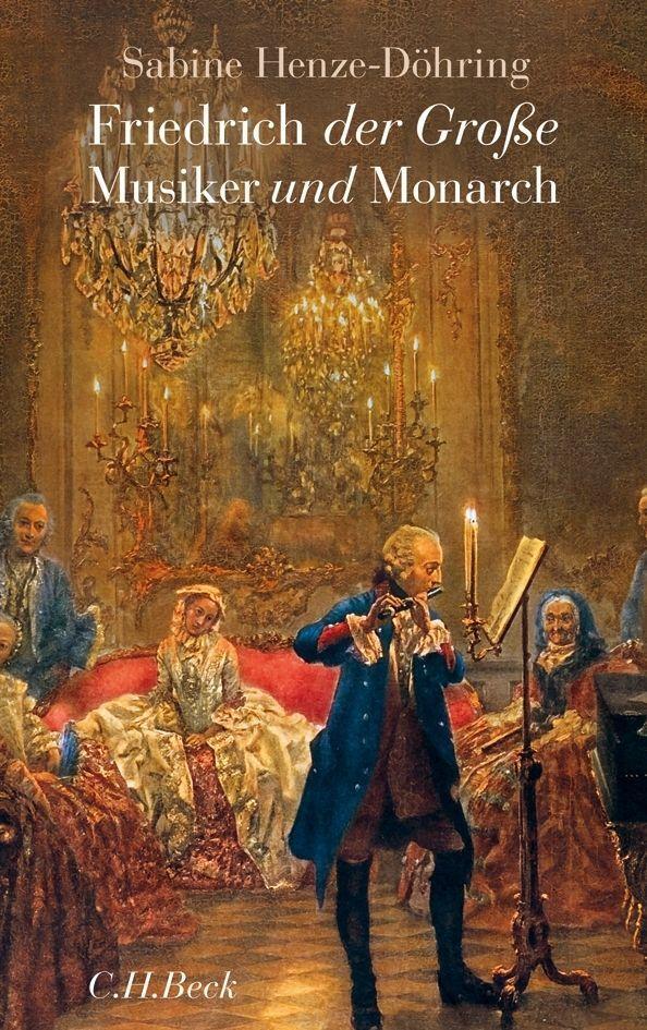 Cover: 9783406630552 | Friedrich der Große - Musiker und Monarch | Sabine Henze-Döhring