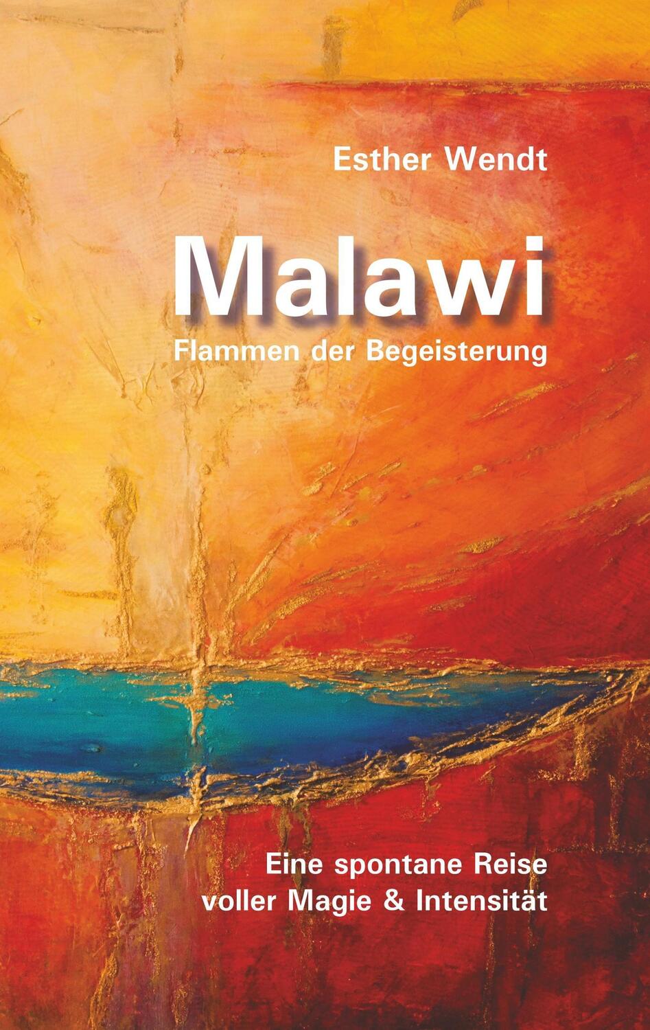 Cover: 9783746015316 | Malawi Flammen der Begeisterung | Esther Wendt | Taschenbuch