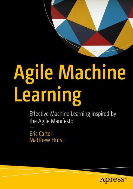 Cover: 9781484251065 | Agile Machine Learning | Matthew Hurst (u. a.) | Taschenbuch | xvii