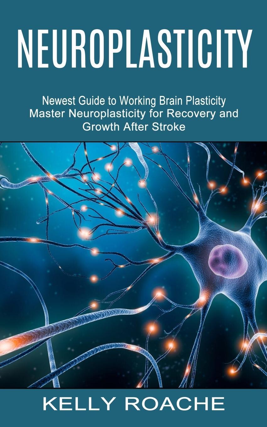 Cover: 9781774852941 | Neuroplasticity | Kelly Roache | Taschenbuch | Paperback | Englisch