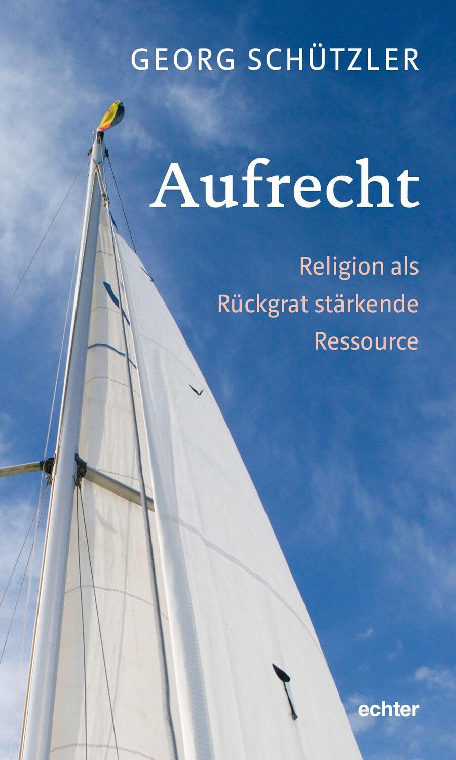 Cover: 9783429057398 | Aufrecht | Religion als Rückgrat stärkende Ressource | Georg Schützler