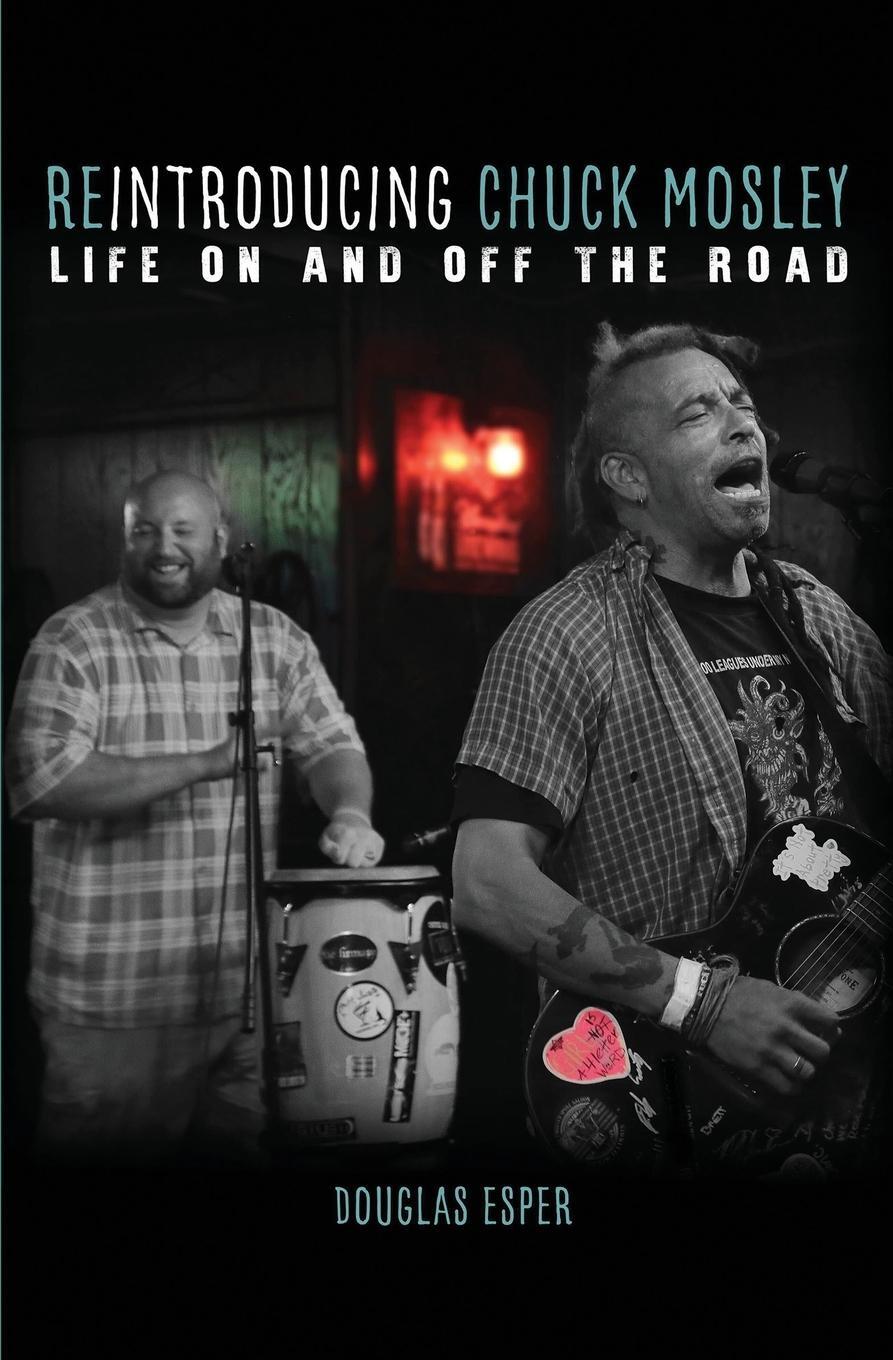Cover: 9781733074070 | Reintroducing Chuck Mosley | Life On and Off the Road | Douglas Esper