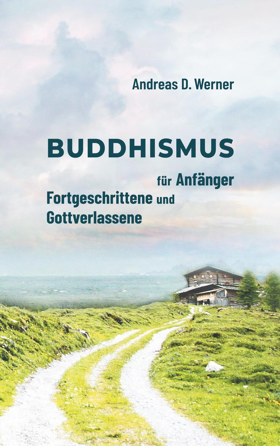 Cover: 9783744831437 | Buddhismus für Anfänger, Fortgeschrittene und Gottverlassene | Werner