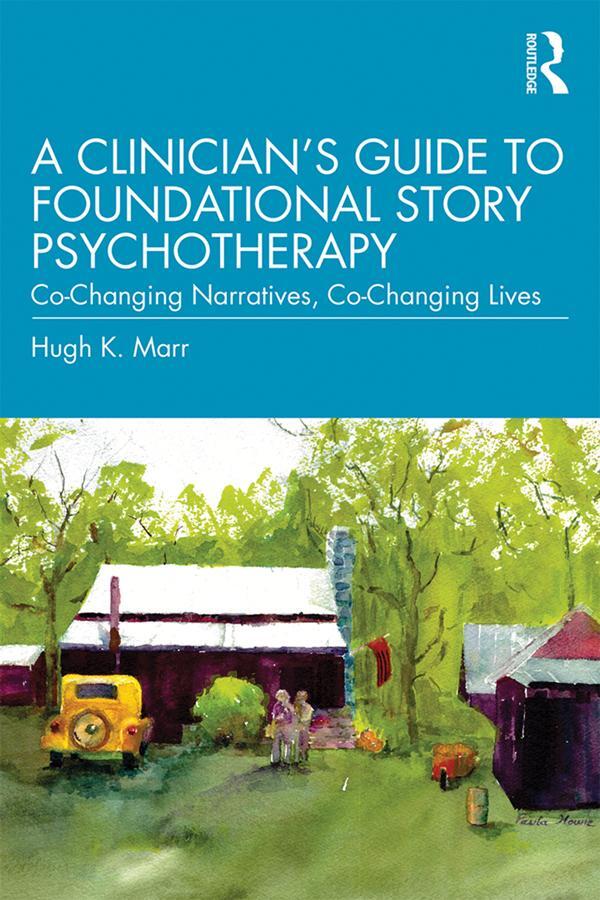 Cover: 9781138542105 | A Clinician's Guide to Foundational Story Psychotherapy | Hugh K. Marr