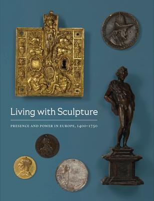 Cover: 9780944722558 | Living with Sculpture | Presence and Power in Europe, 1400-1750 | Buch