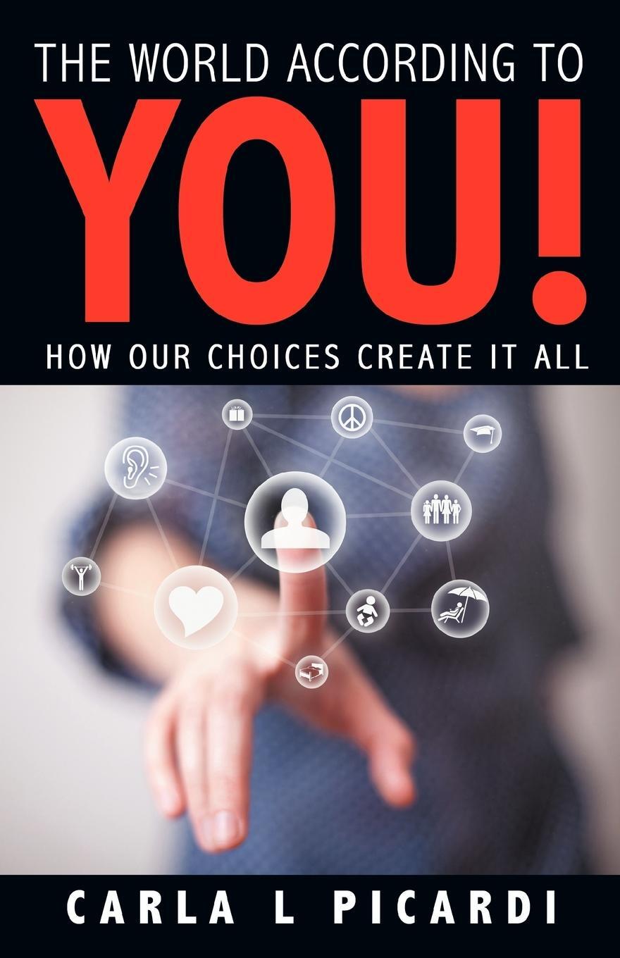 Cover: 9781452545585 | The World According to You! | How Our Choices Create It All | Picardi