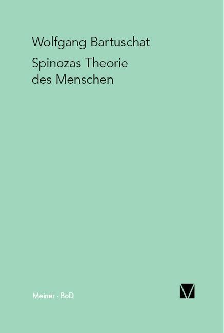 Cover: 9783787312733 | Spinozas Theorie des Menschen | Wolfgang Bartuschat | Taschenbuch