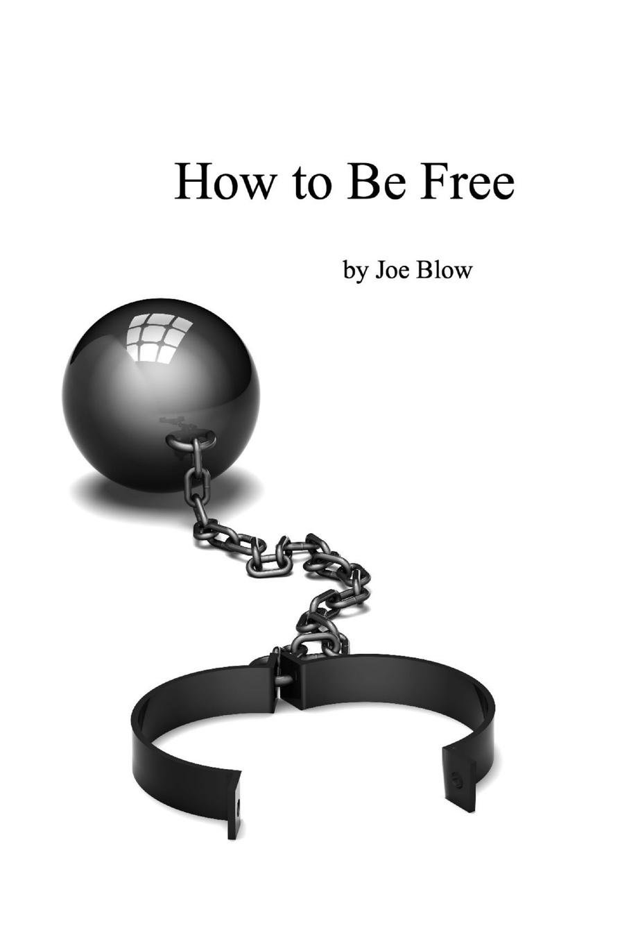 Cover: 9781300343660 | How to Be Free | Joe Blow | Taschenbuch | Englisch | 2015 | Lulu.com