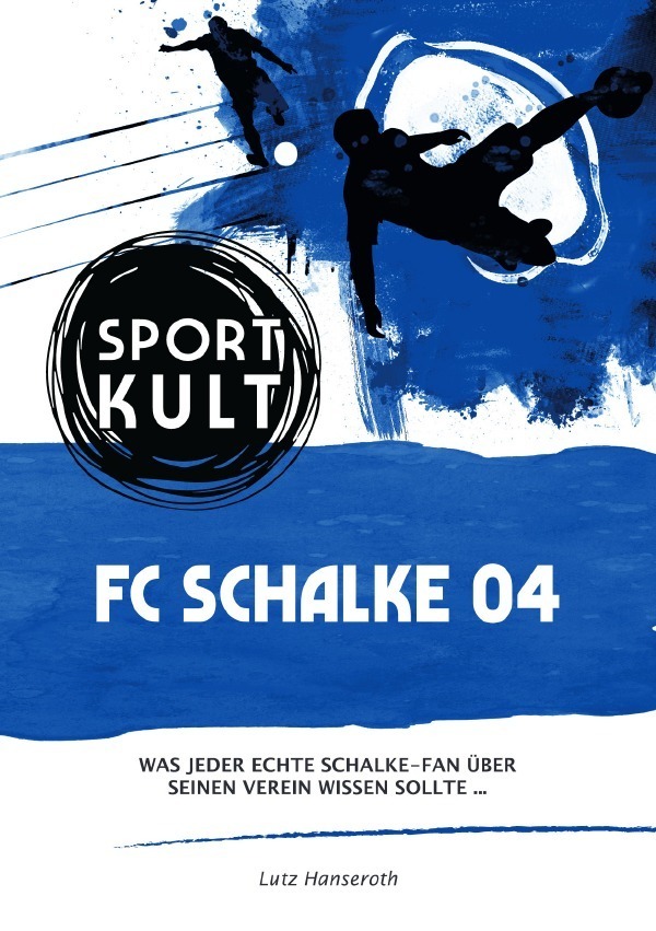 Cover: 9783753147017 | FC Schalke 04 - Fußballkult | Lutz Hanseroth | Taschenbuch | 180 S.