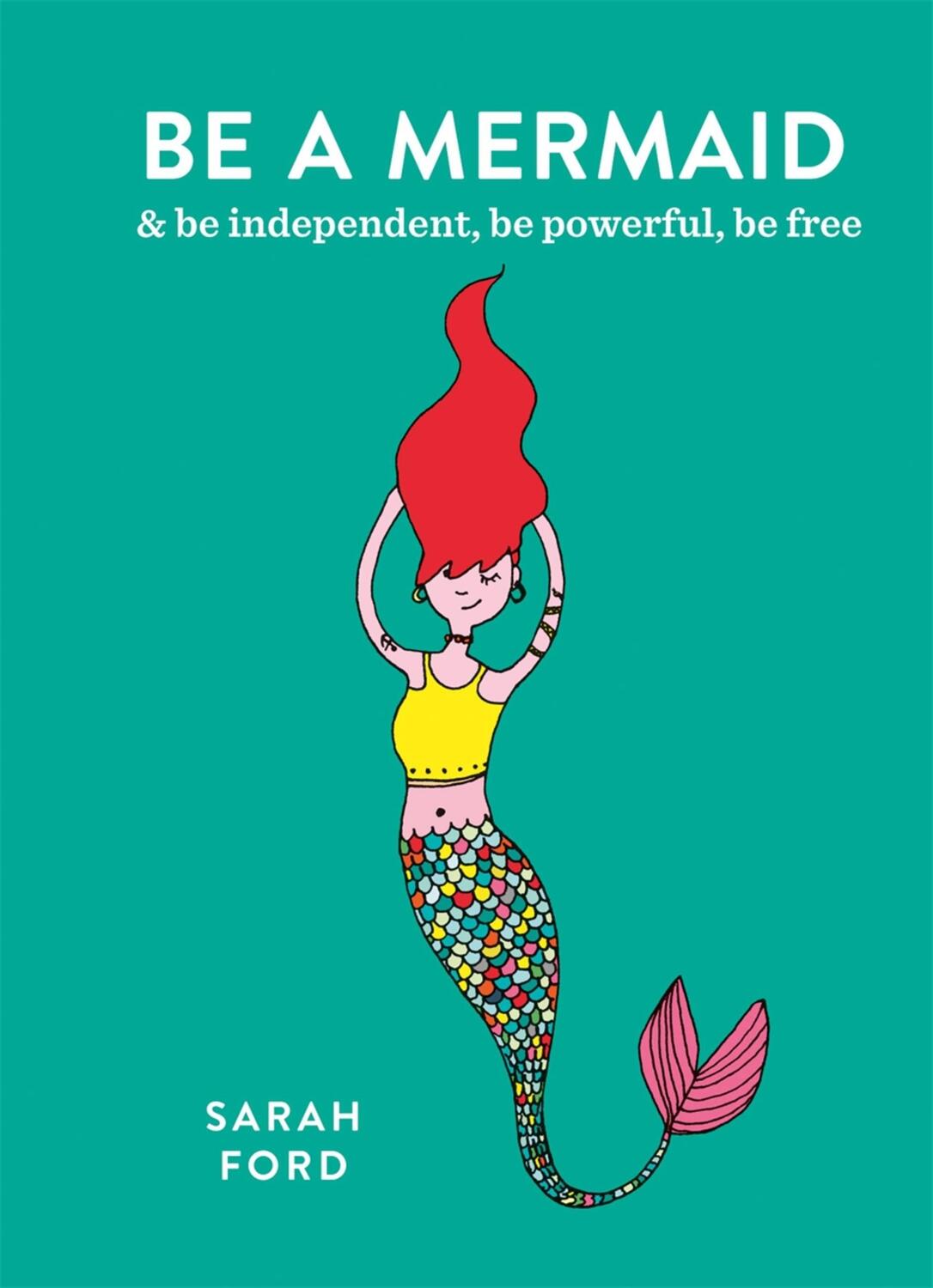 Cover: 9781846015632 | Be a Mermaid | &amp; be independent, be powerful, be free | Sarah Ford