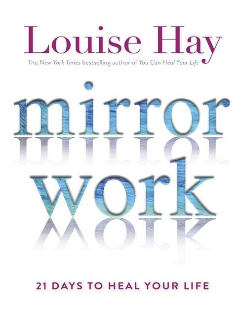 Cover: 9781781806159 | Mirror Work | 21 Days to Heal Your Life | Louise Hay | Taschenbuch