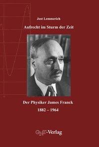 Cover: 9783928186834 | Aufrecht im Sturm der Zeit | Der Physiker James Franck, 1882-1964