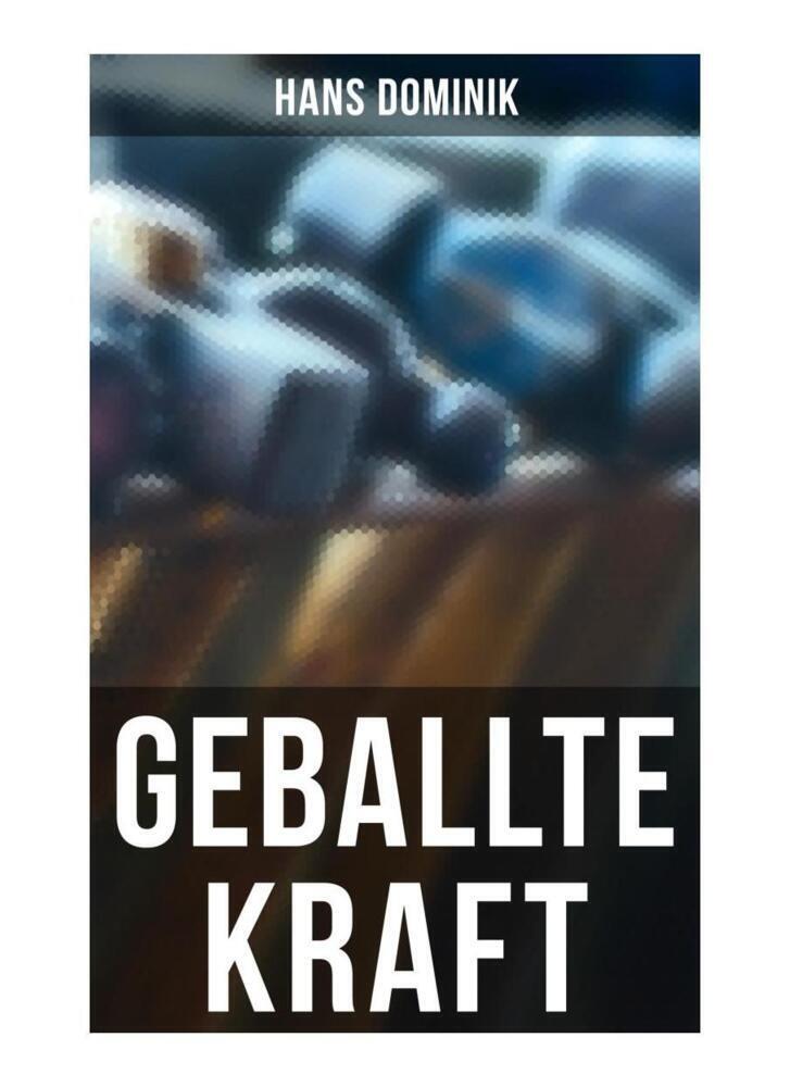 Cover: 9788027260010 | Geballte Kraft | Hans Dominik | Taschenbuch | Musaicum Books