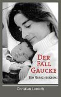 Cover: 9783837001631 | Der Fall Gaucke | Ein Gerichtskrimi | Christian Lomoth | Taschenbuch
