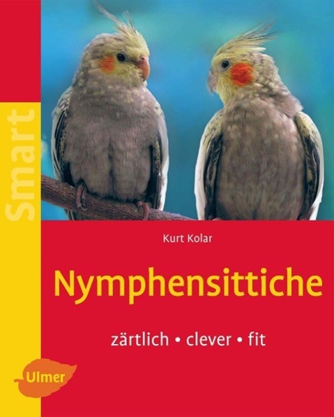 Cover: 9783800144853 | Nymphensittiche | Zärtlich - clever - fit | Kurt Kolar | Taschenbuch