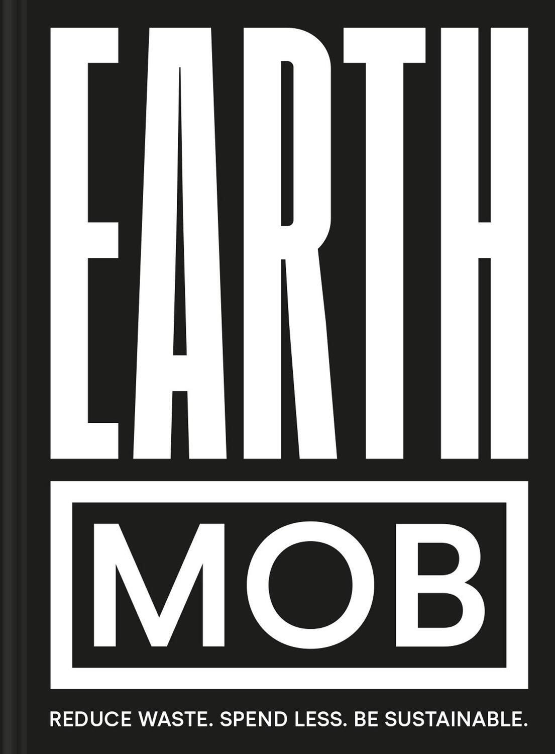 Cover: 9781911663270 | Earth MOB | Reduce waste, spend less, be sustainable | Mob Kitchen