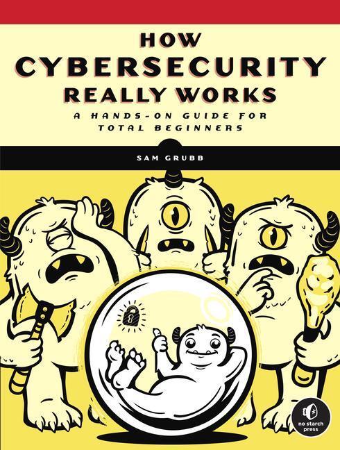 Cover: 9781718501287 | How Cybersecurity Really Works | A Hands-On Guide for Total Beginners