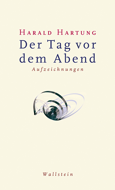 Cover: 9783835311107 | Der Tag vor dem Abend | Aufzeichnungen | Harald Hartung | Buch | 2012