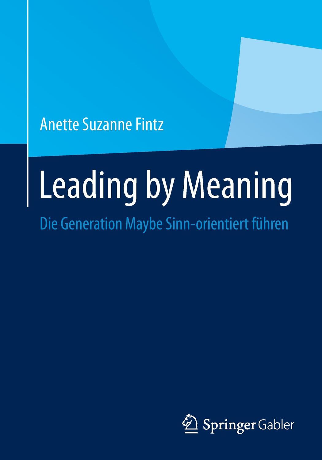 Cover: 9783662440728 | Leading by Meaning | Die Generation Maybe Sinn-orientiert führen