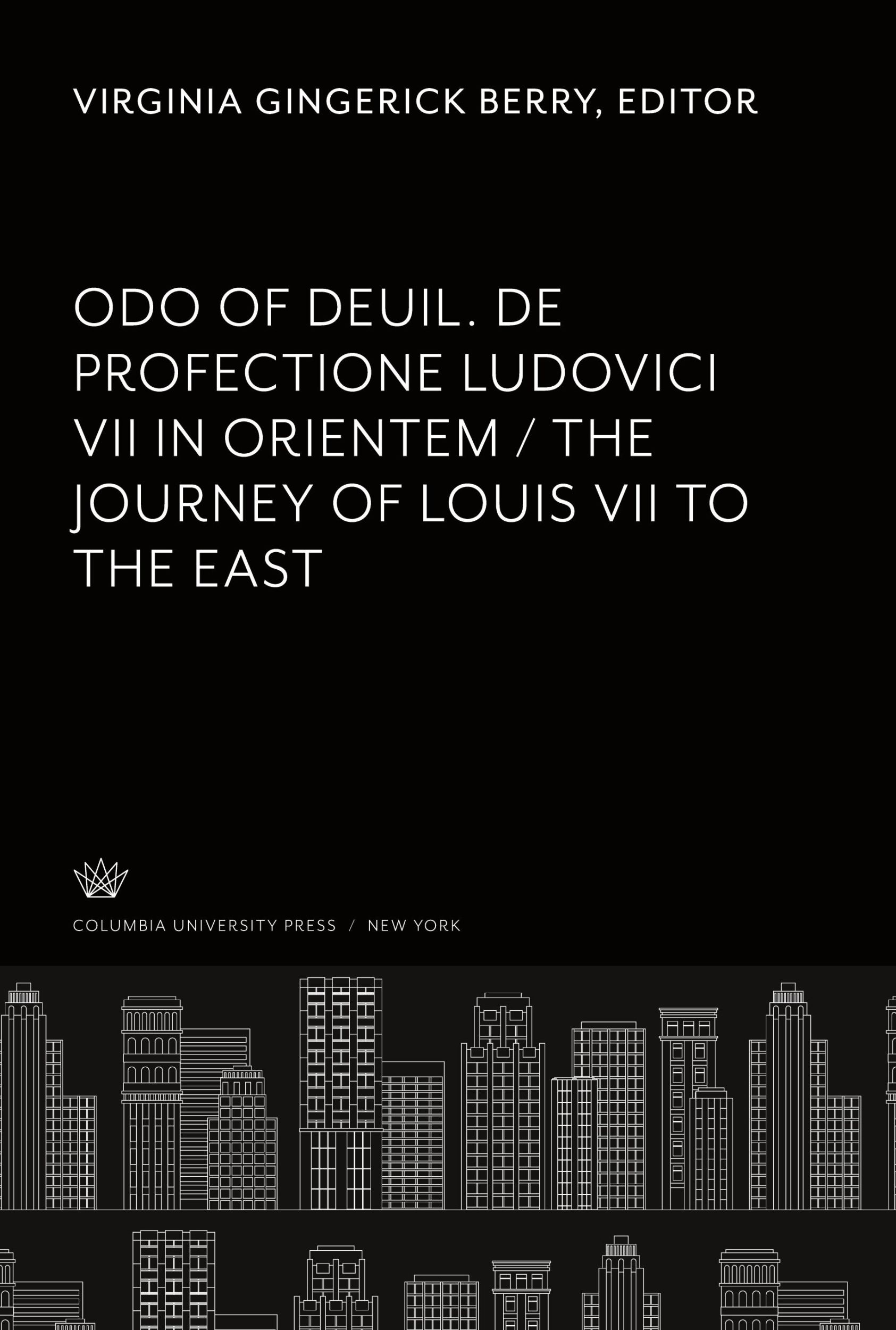 Cover: 9780231908108 | Odo of Deuil. De Profectione Ludovici VII in Orientem. the Journey...