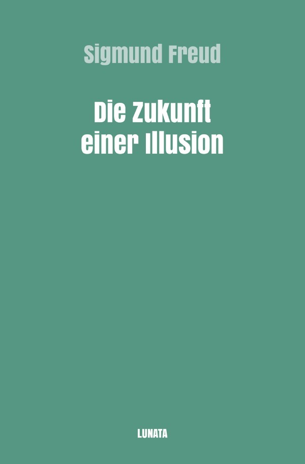 Cover: 9783754105764 | Die Zukunft einer Illusion | Sigmund Freud | Taschenbuch | 76 S.