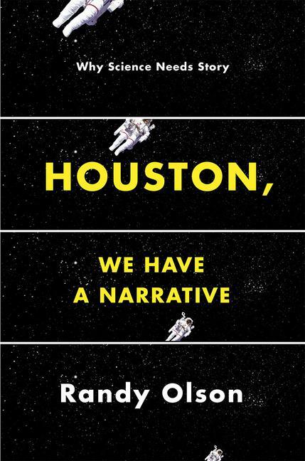 Cover: 9780226270845 | Houston, We Have a Narrative | Why Science Needs Story | Randy Olson
