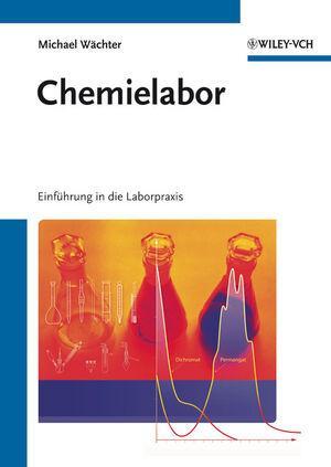 Cover: 9783527329960 | Chemielabor | Einführung in die Laborpraxis | Michael Wächter | Buch