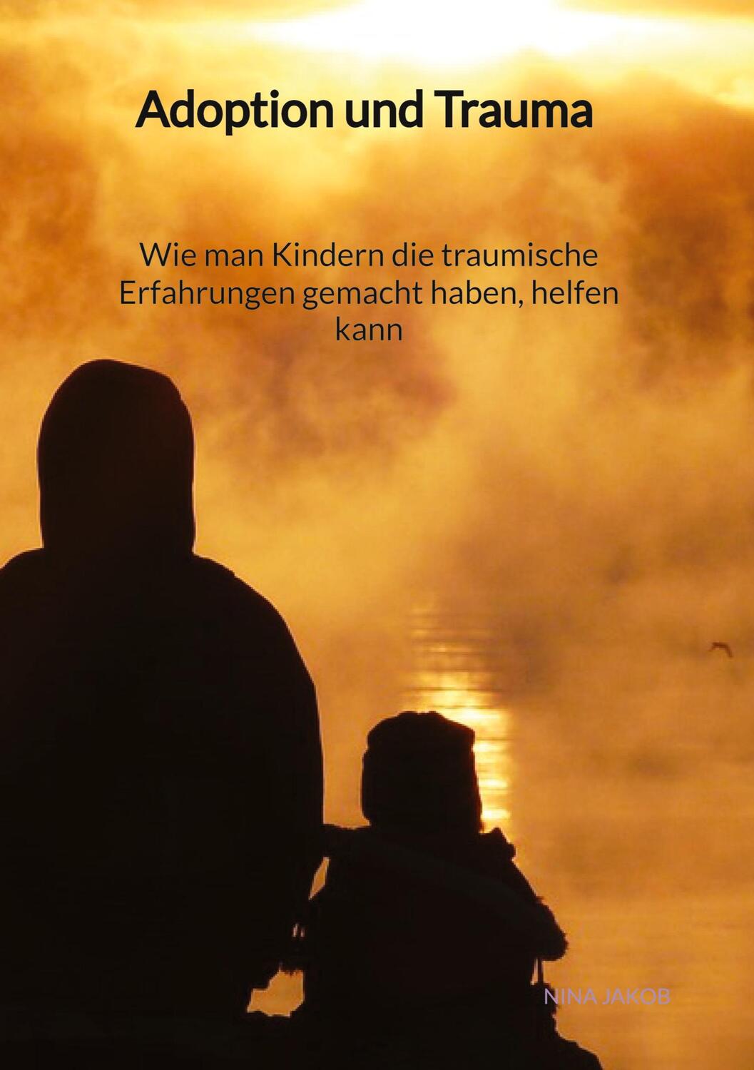 Cover: 9783347946538 | Adoption und Trauma - Wie man Kindern die traumische Erfahrungen...