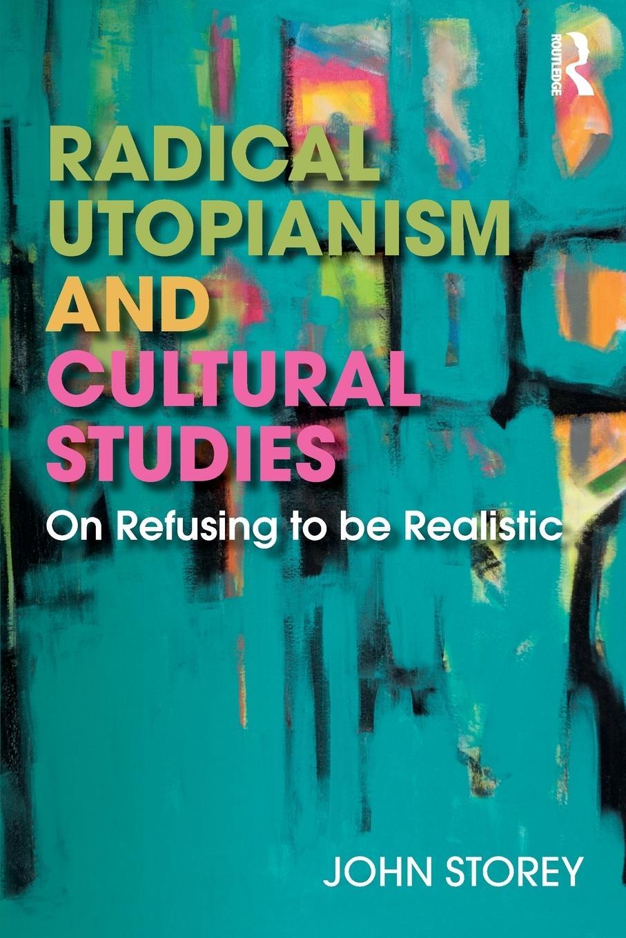 Cover: 9781138706873 | Radical Utopianism and Cultural Studies | On Refusing to be Realistic