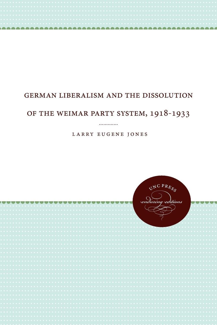 Cover: 9780807865507 | German Liberalism and the Dissolution of the Weimar Party System,...