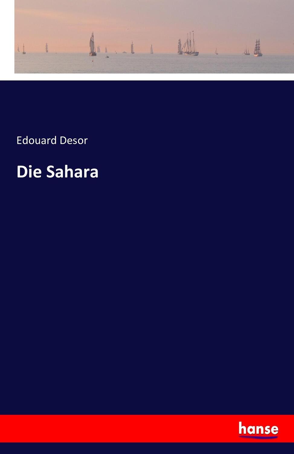 Cover: 9783741150487 | Die Sahara | Edouard Desor | Taschenbuch | Paperback | 72 S. | Deutsch