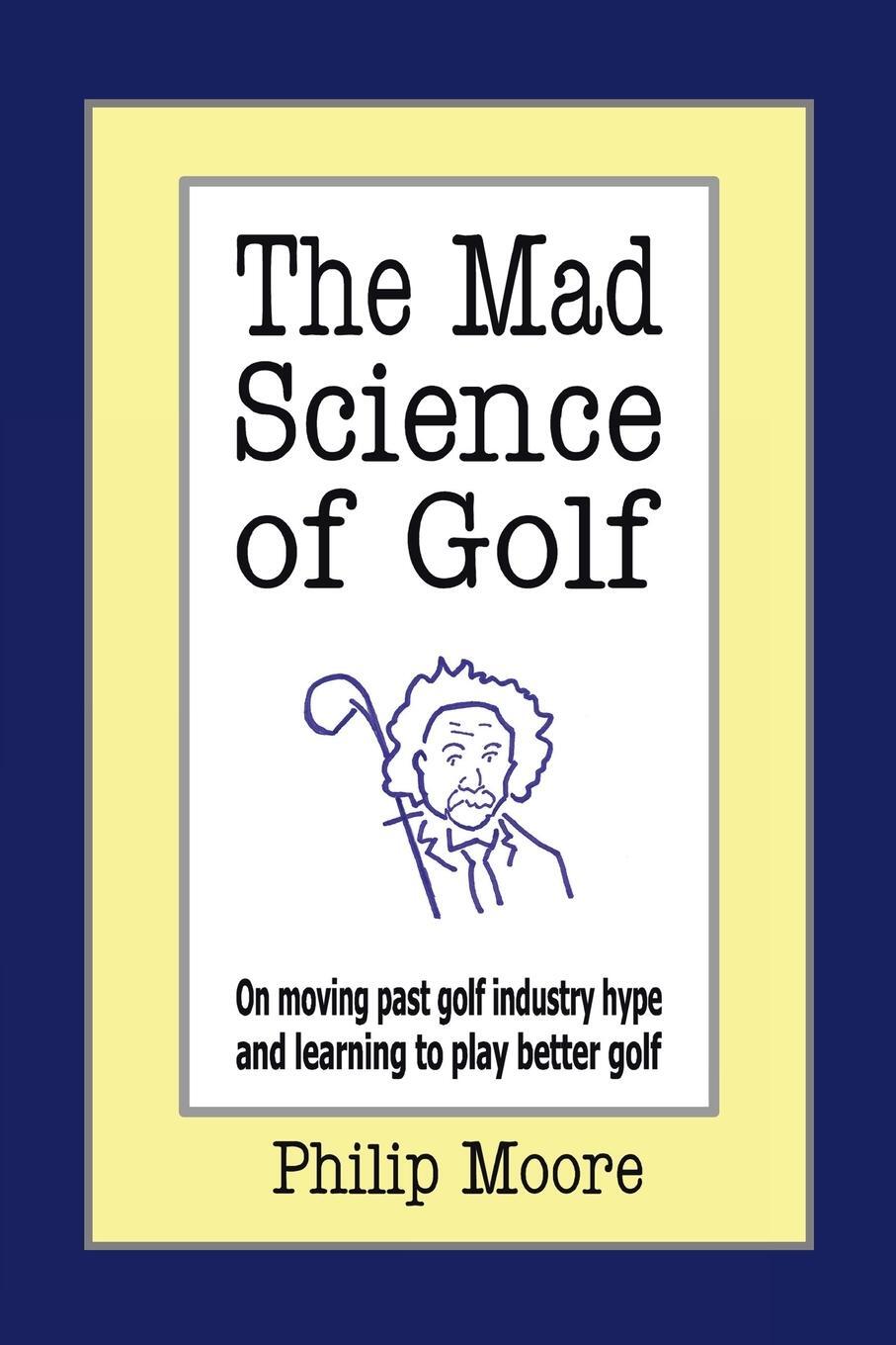 Cover: 9781425956318 | The Mad Science of Golf | Philip Moore | Taschenbuch | Paperback