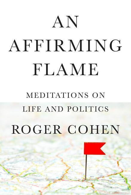 Cover: 9780593321522 | An Affirming Flame: Meditations on Life and Politics | Roger Cohen