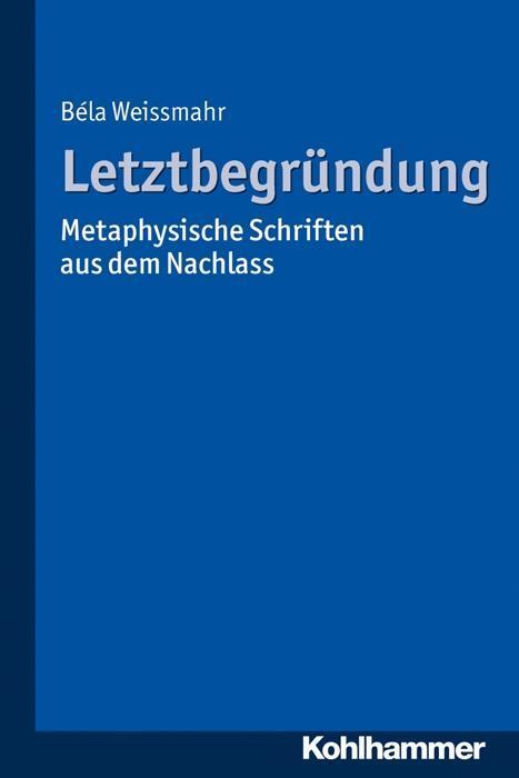 Cover: 9783170283411 | Letztbegründung | Metaphysische Schriften aus dem Nachlass | Weissmahr