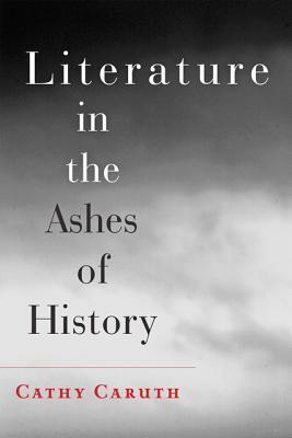 Cover: 9781421411552 | Literature in the Ashes of History | Cathy Caruth | Taschenbuch | 2014