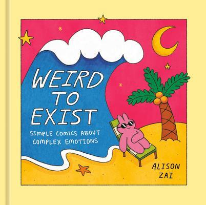 Cover: 9781984860149 | Weird to Exist: Simple Comics about Complex Emotions | Alison Zai