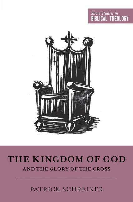 Cover: 9781433558238 | The Kingdom of God and the Glory of the Cross | Patrick Schreiner