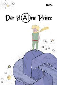 Cover: 9783969665961 | Der klAIne Prinz | Wurm Oliver | Taschenbuch | 61 S. | Deutsch | 2023